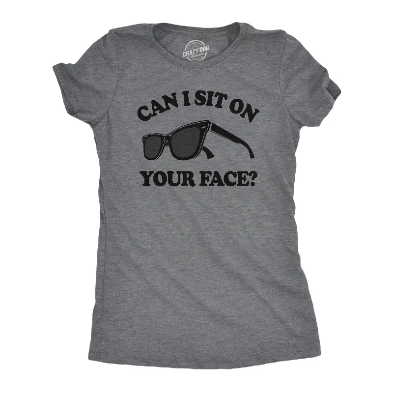 Can I Sit On Your Face Women's T Shirt