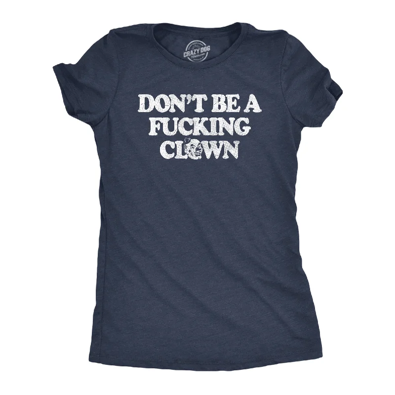 Dont Be A Fucking Clown Women's T Shirt