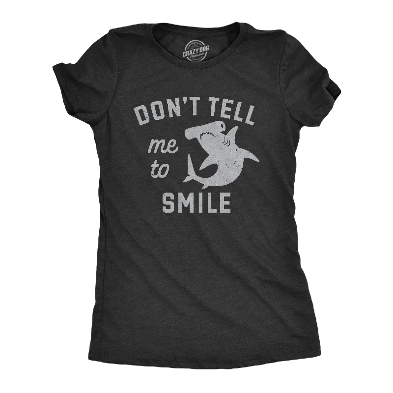 Dont Tell Me To Smile Women's T Shirt