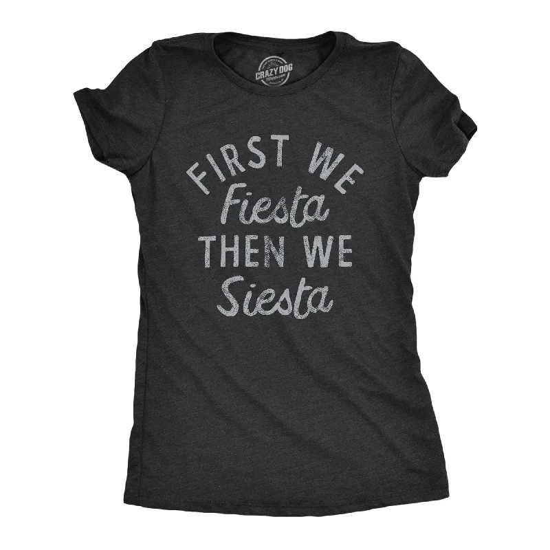 First We Fiesta Then We Siesta Women's T Shirt