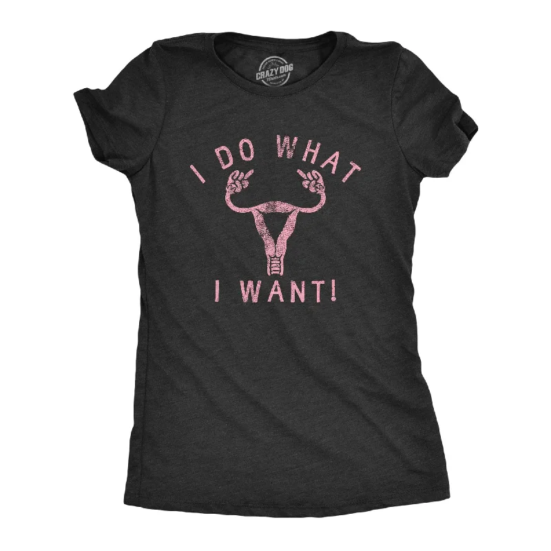 I Do What I Want Women's T Shirt