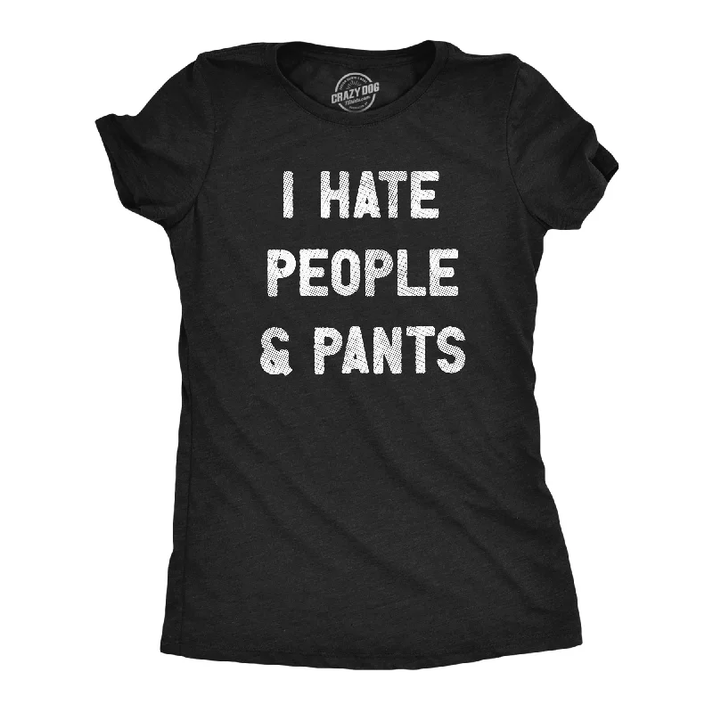 I Hate People And Pants Women's T Shirt