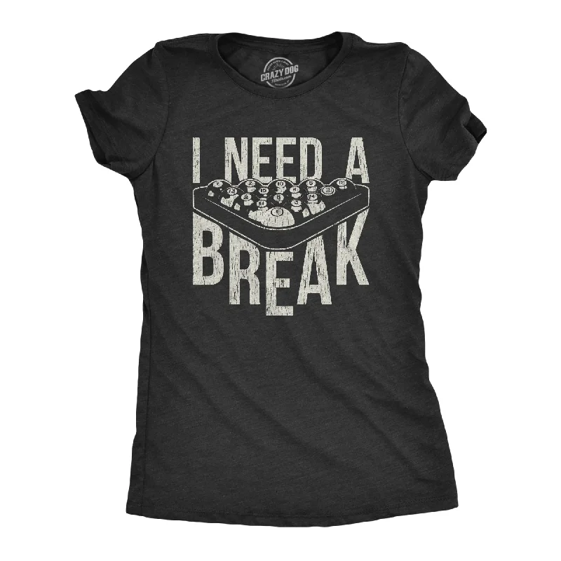 I Need A Break Women's T Shirt