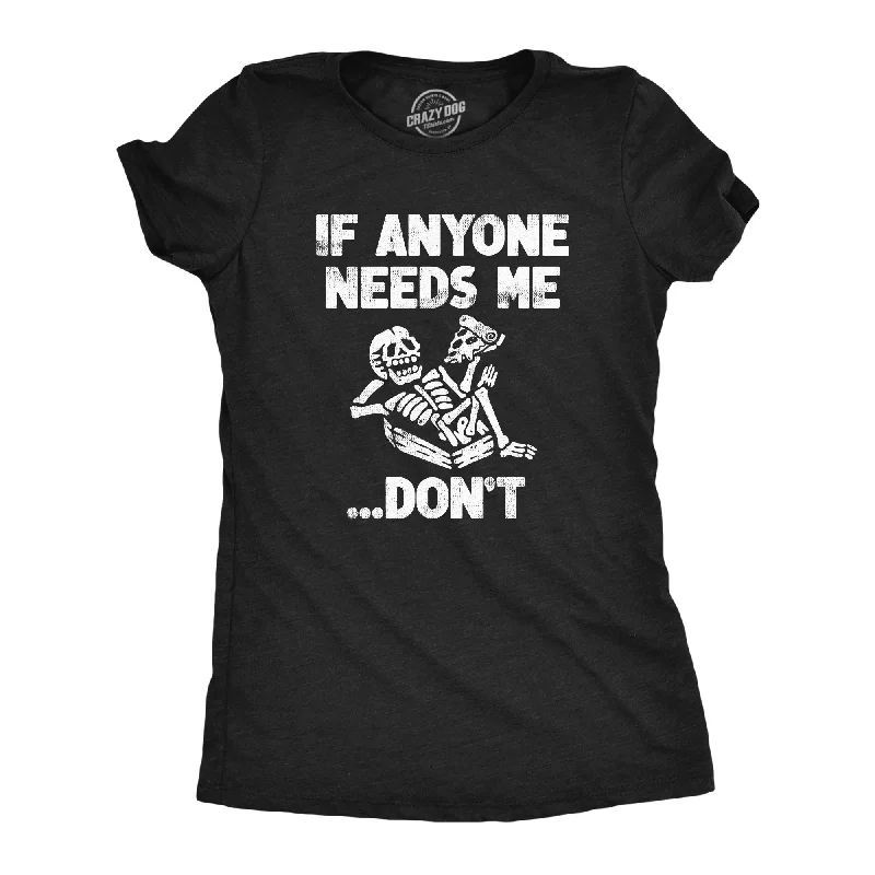 If Anyone Needs Me Dont Women's T Shirt