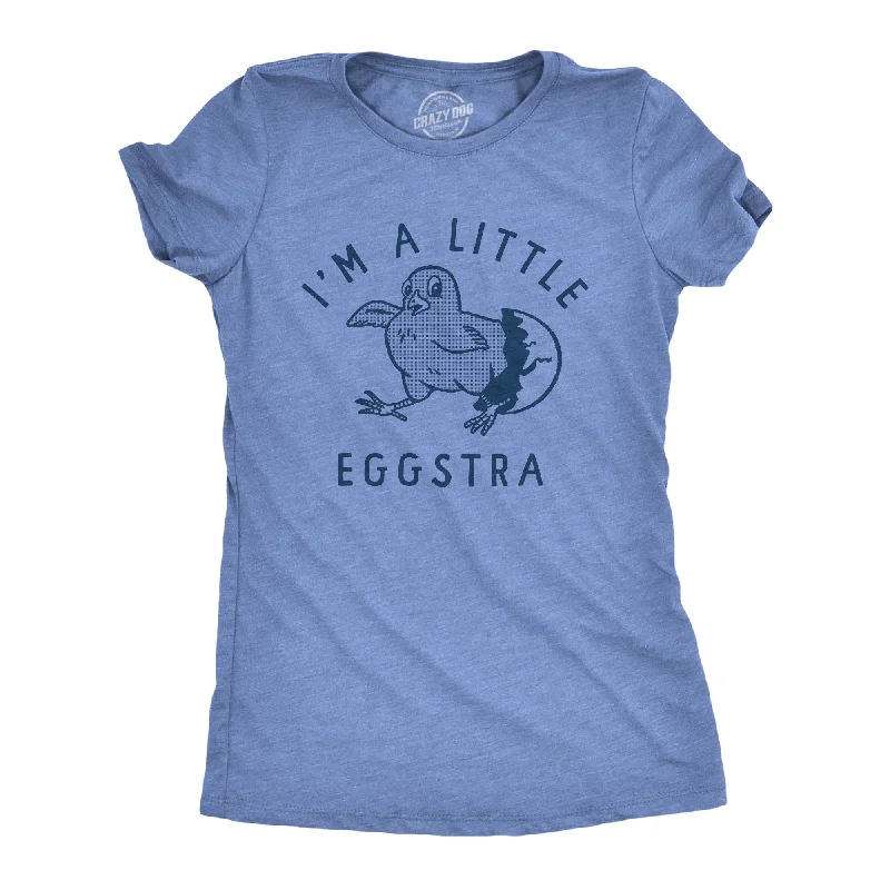 Im A Little Eggstra Women's T Shirt