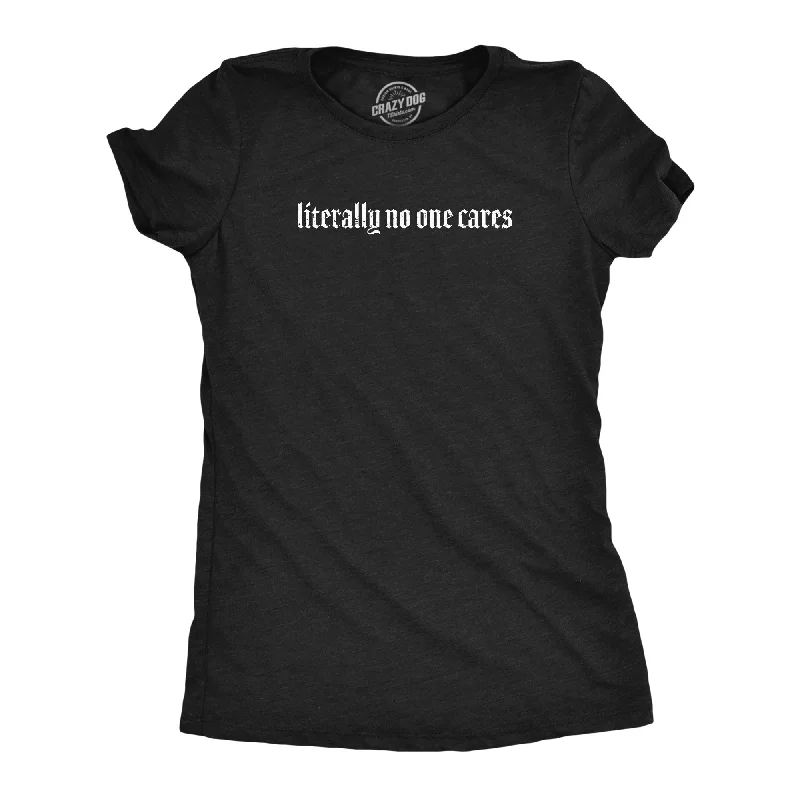 Literally No One Cares Women's T Shirt