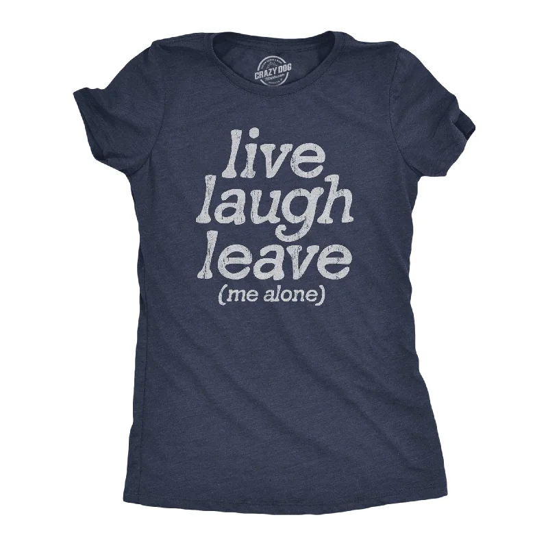 Live Laugh Leave Me Alone Women's T Shirt