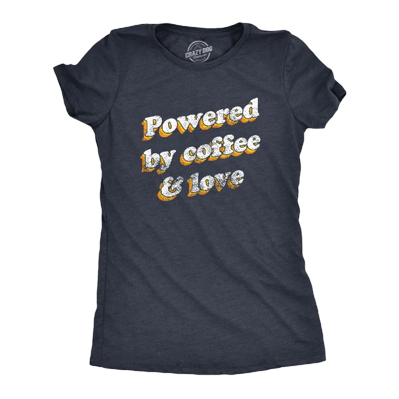 Powered By Coffee And Love Women's T Shirt