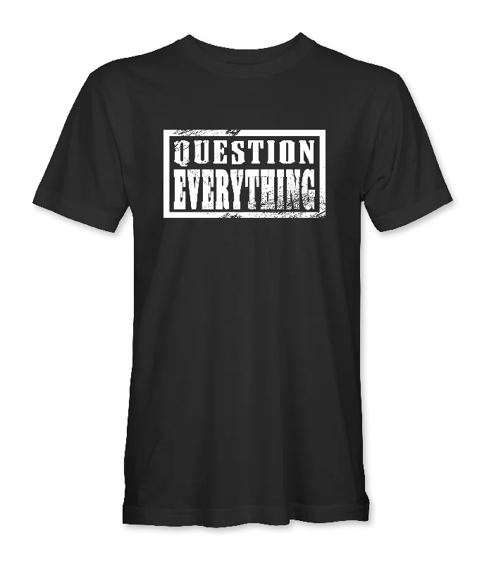 Question Everything T-Shirt