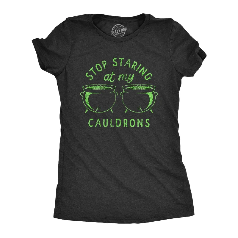 Stop Staring At My Cauldrons Women's T Shirt