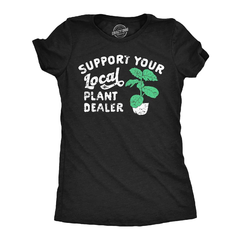 Support Your Local Plant Dealer Women's T Shirt