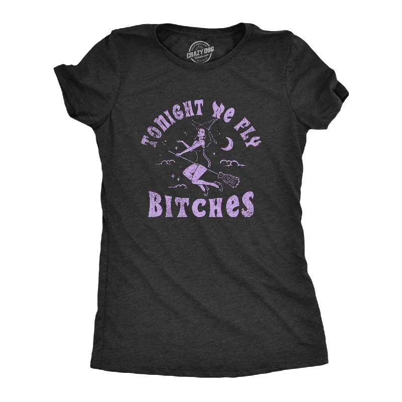 Tonight We Fly Bitches Women's T Shirt